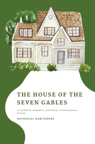 The House of The Seven Gables: Illustrated, Romantic, Historical, Psychological Fiction von Independently published